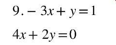9. — 3x+y=1
4x+2y=0