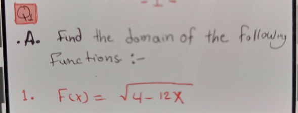 .A. Find the domain of the followny
Func tions :-
Fox) = J4- 12x
FOx)=
1.
