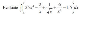 Evaluate 25x.
1.5 dx
х
х
