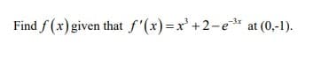 -3x
Find f (x) given that f'(x)=x' +2-e* at (0,-1).
