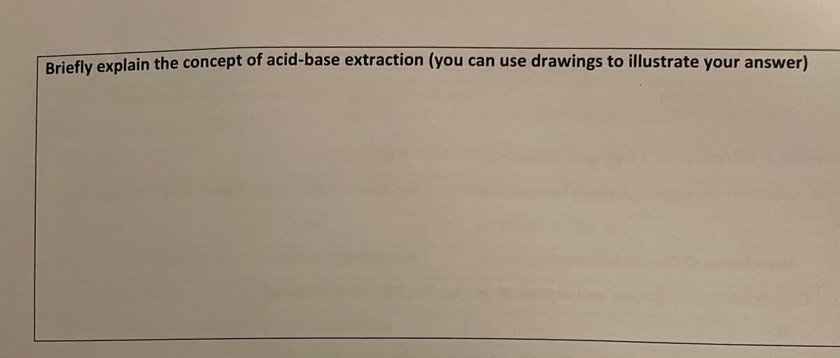 Briefly explain the concept of acid-base extraction (you can use drawings to illustrate your answer)

