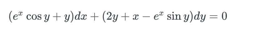 (e cos y + y)dx + (2y + x – e sin y)dy = 0
