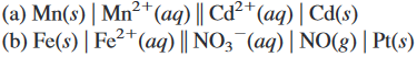 (a) Mn(s) | Mn²*(aq) || Cď²+(aq) | Cd(s)
(b) Fe(s) | Fe²
(aq) || NO3¯(aq) | NO(g)| Pt(s)
2-
