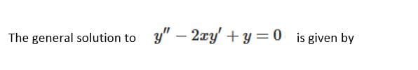 The general solution to
y" – 2xy' +y =0 is given by
