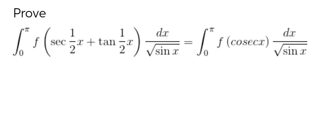Prove
dx
1
a + tan 5") Vsin x
dx
f (cosecr)
1
I f ( sec -x +
2
sin x
