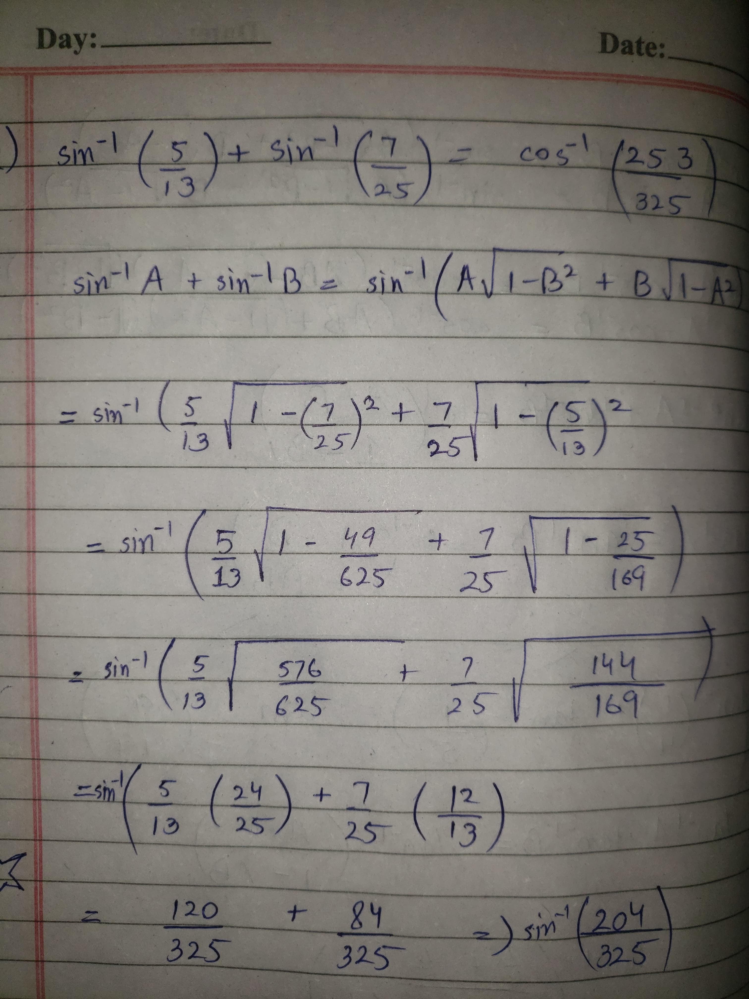 %31
325
-)sin(204
84
uls
325
120
(음) , ()
13
25
25
5.
169
144
25
625
13
7.
t.
76
sin-
25
625
13
(69
- 25
49
5.
-1
७०
25)
13
%3Sm
+Bul-A
sin
325
sin-l A + sin-I PB
25
1-
)+ Sin (7) - cos! 1253
Date:
Day:-
