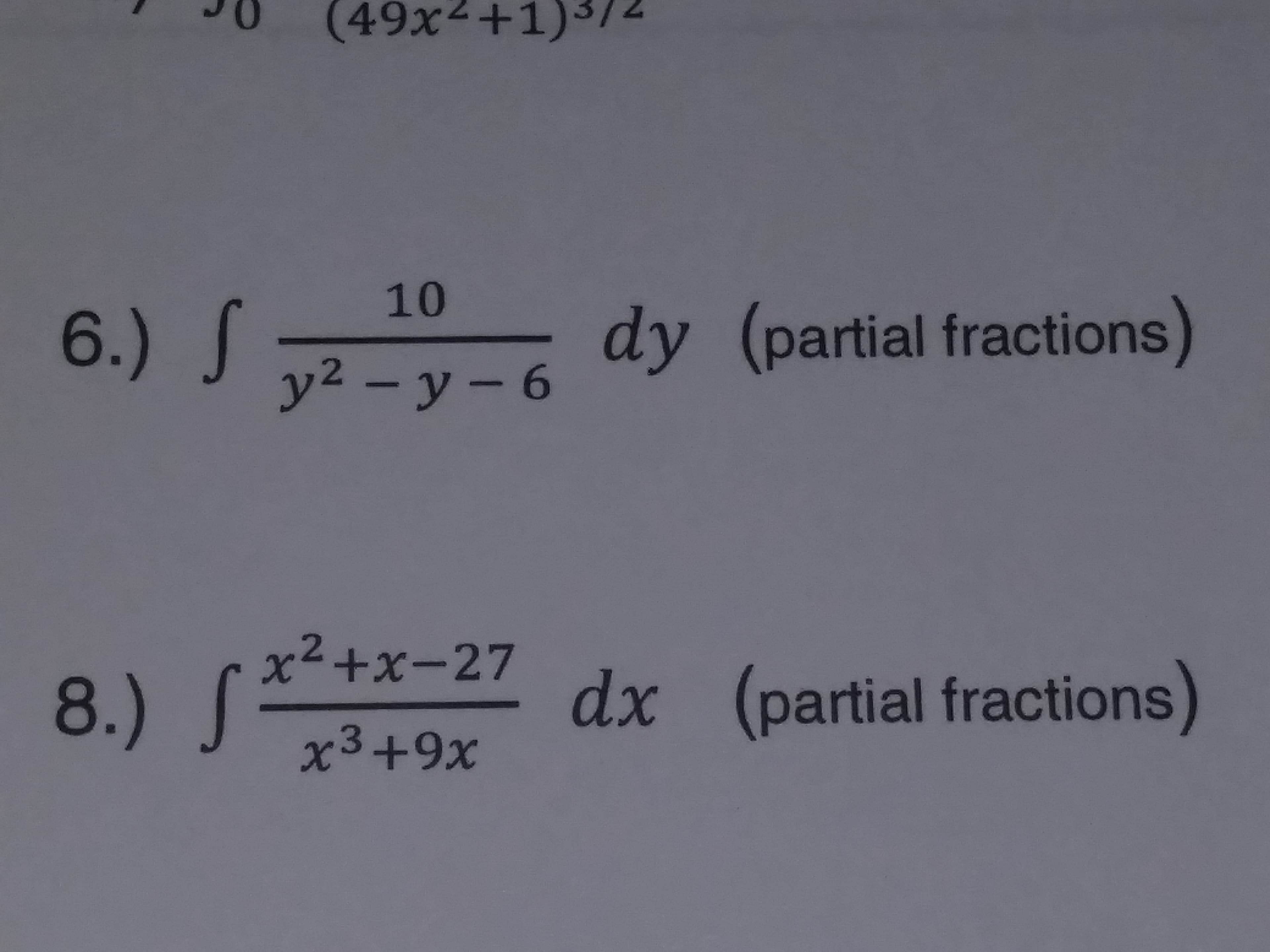 0 (49x +1)74
10
6
y (partial fractions
x2 +x-27
dx (partial fractions)
