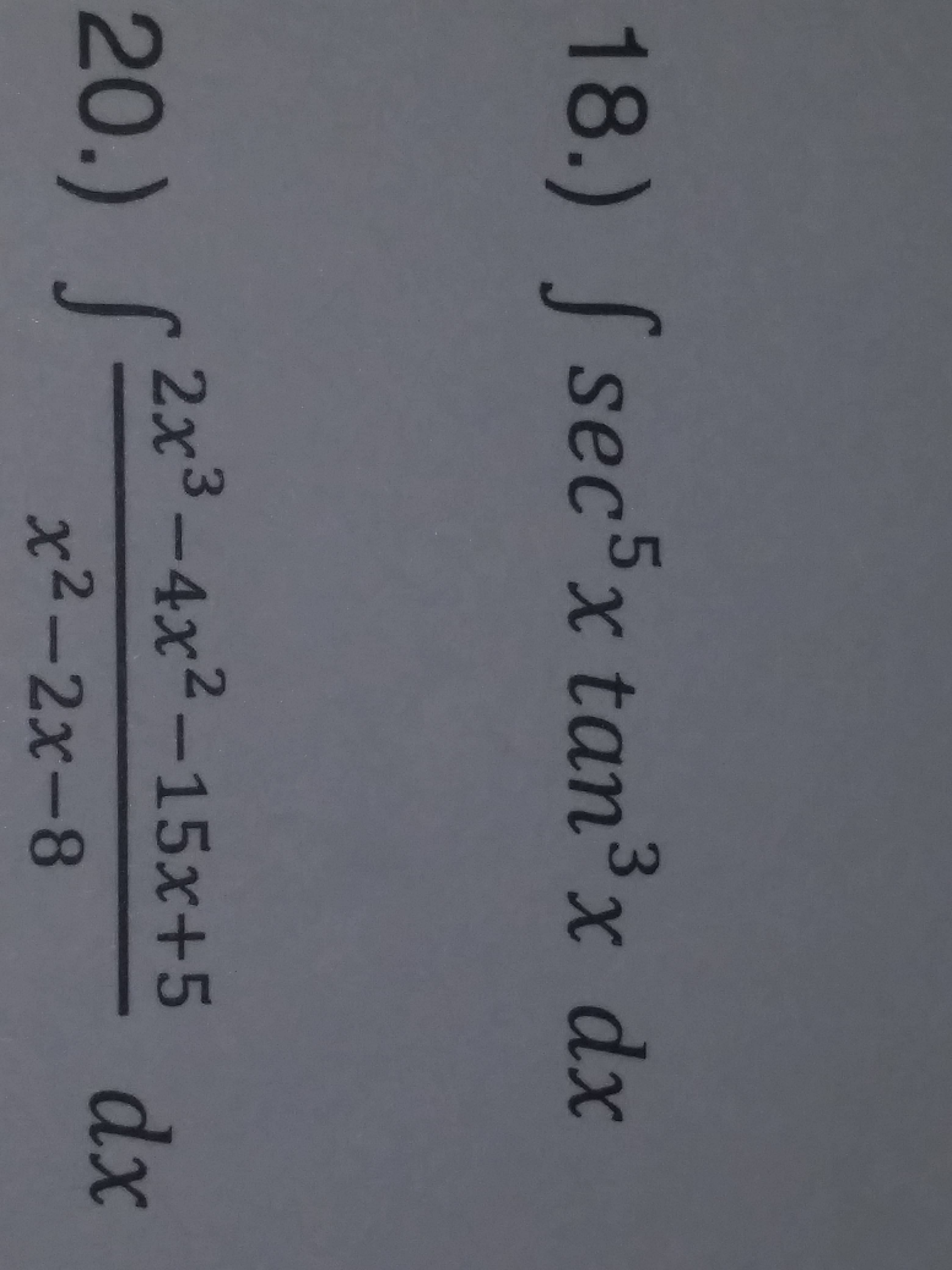 18.) fsec5x tan3x dx
20.)
f 2x3-4x2-15x+5
2
dx
x2-2x-8
