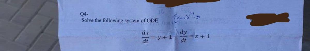Q4-
Solve the following system of ODE
dx
dt
16.
= y + 1
aux >
dy
dt
= x + 1
85