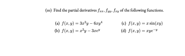 (10) Find the partial derivatives fz, fyy, fz»
(a) f(x, y) = 3x²y – 6xy4
%3D
