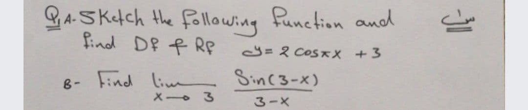 GA-SKtch the following function andd
find Df f Rf
= 2 CoSxX +3
Find lime Sinc3-x)
8-
Xー 3
3-X
