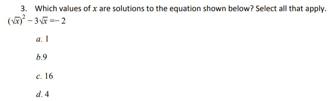 3. Which values of x are solutions to the equation shown below? Select all that apply.
(Væ)² – 3 \ã =- 2
а. 1
b.9
с. 16
d. 4
