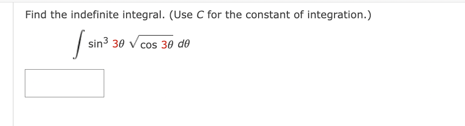 Find the indefinite integral. (Use C for the constant of integration.)
[ sin³
sin³ 30 √ cos 30 de