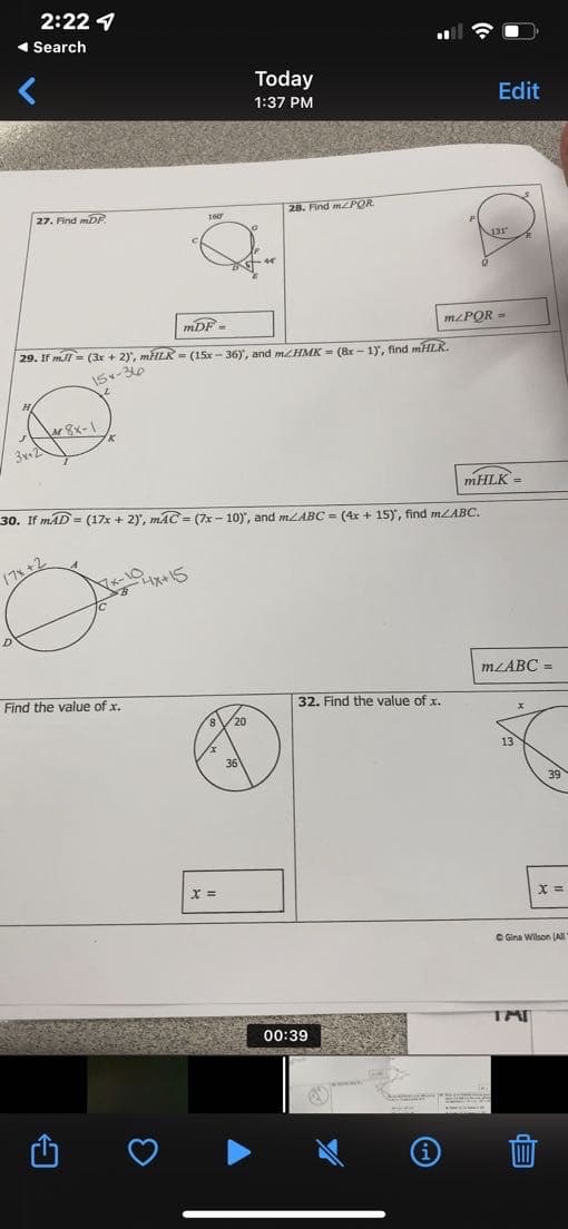 2:22
◄ Search
X =
27. Find mDP
28. Find m2POR
mDF=
29. If m= (3x + 2)", mHLR- (15x-36), and m/HMK = (8x-1), find mHLR.
15x-36
wr8x-1
mHLK =
30. If mAD= (17x + 2), mAC = (7x-10), and m/ABC = (4x + 15), find m/ABC.
17x +2
Jobins
Find the value of x.
32. Find the value of x.
20
Today
1:37 PM
36
Edit
00:39
131
mzPOR-
m/ABC =
39
X =
Gina Wilson (All
TAI