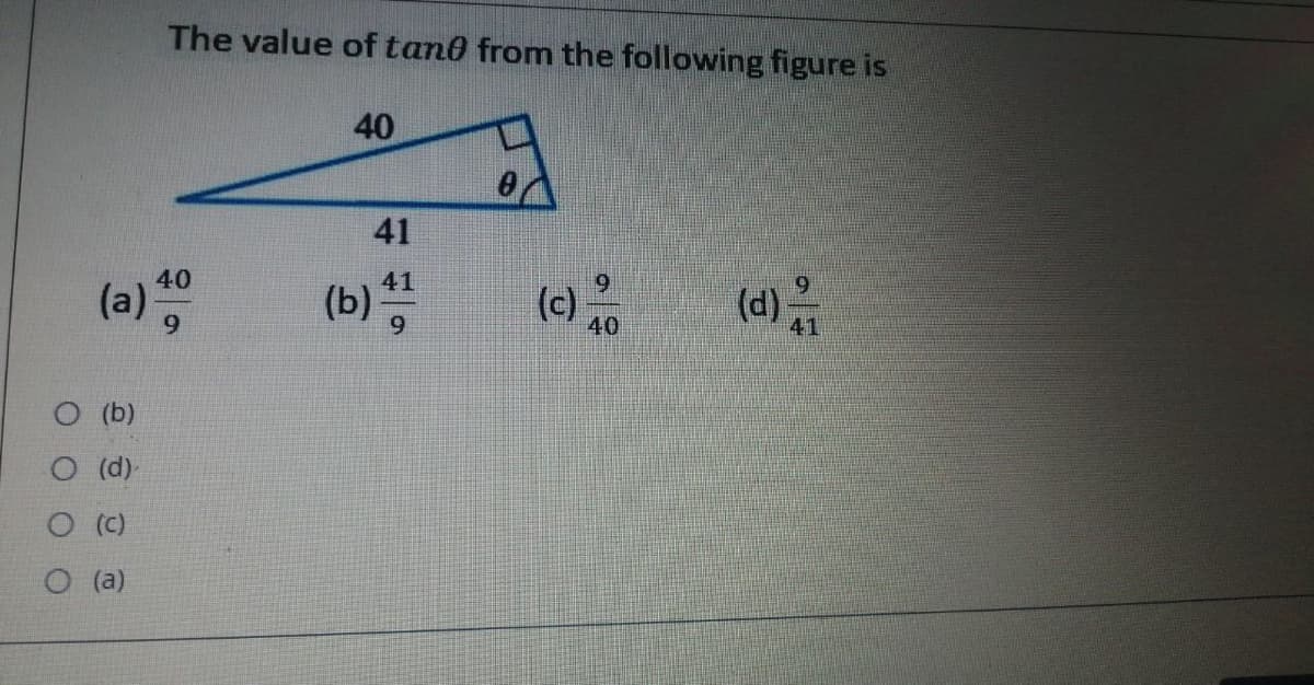 The value of tan0 from the following figure is
40
41
(d)
40
(a) 9
(b)
(c)
40
41
O (b)
O (d)
O (a)
