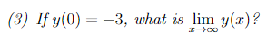 (3) If y(0) = -3, what is lim y(x)?