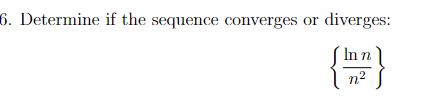 6. Determine if the sequence converges or diverges:
´In n'
n2
