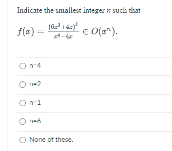 Indicate the smallest integer n such that
(6x²+4x)³
f(x) =
€ 0(x").
24-40
O n=4
n=2
O n=1
On=6
O None of these.