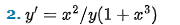 2. y' = x² /y(1 + x³)