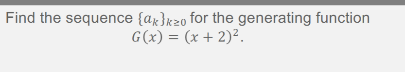 Find the sequence {ax}k2o for the generating function
G(x) = (x + 2)².
