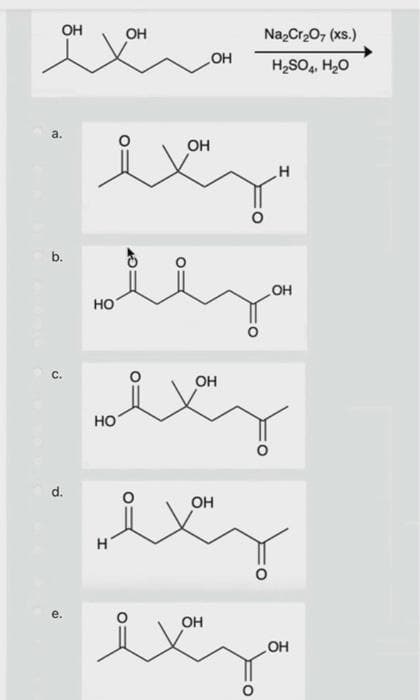 ОН
a.
b.
с.
d.
ОН
OH
OH
еще
OH
НО
НО
exy
ely
OH
еде
Na2Cr2O7 (xs.)
H2SO4, H2O