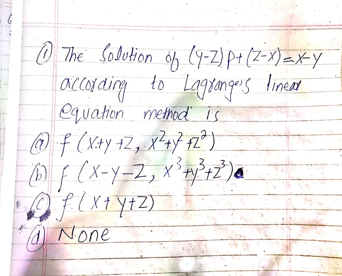 0 The Sodution of 14-2) P+(2-x)=XY
bring
f (x+y +Z, X²4} FZ²)
(x-Y-Z, X'+y²+2)
accaraing to
equation methed is
Lagronges linced
lineat
None
