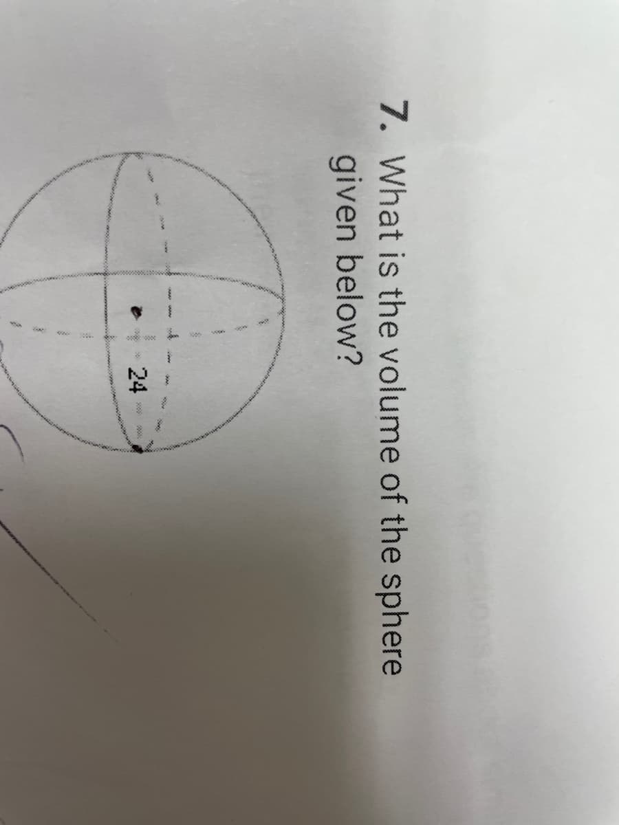 7. What is the volume of the sphere
given below?
24
