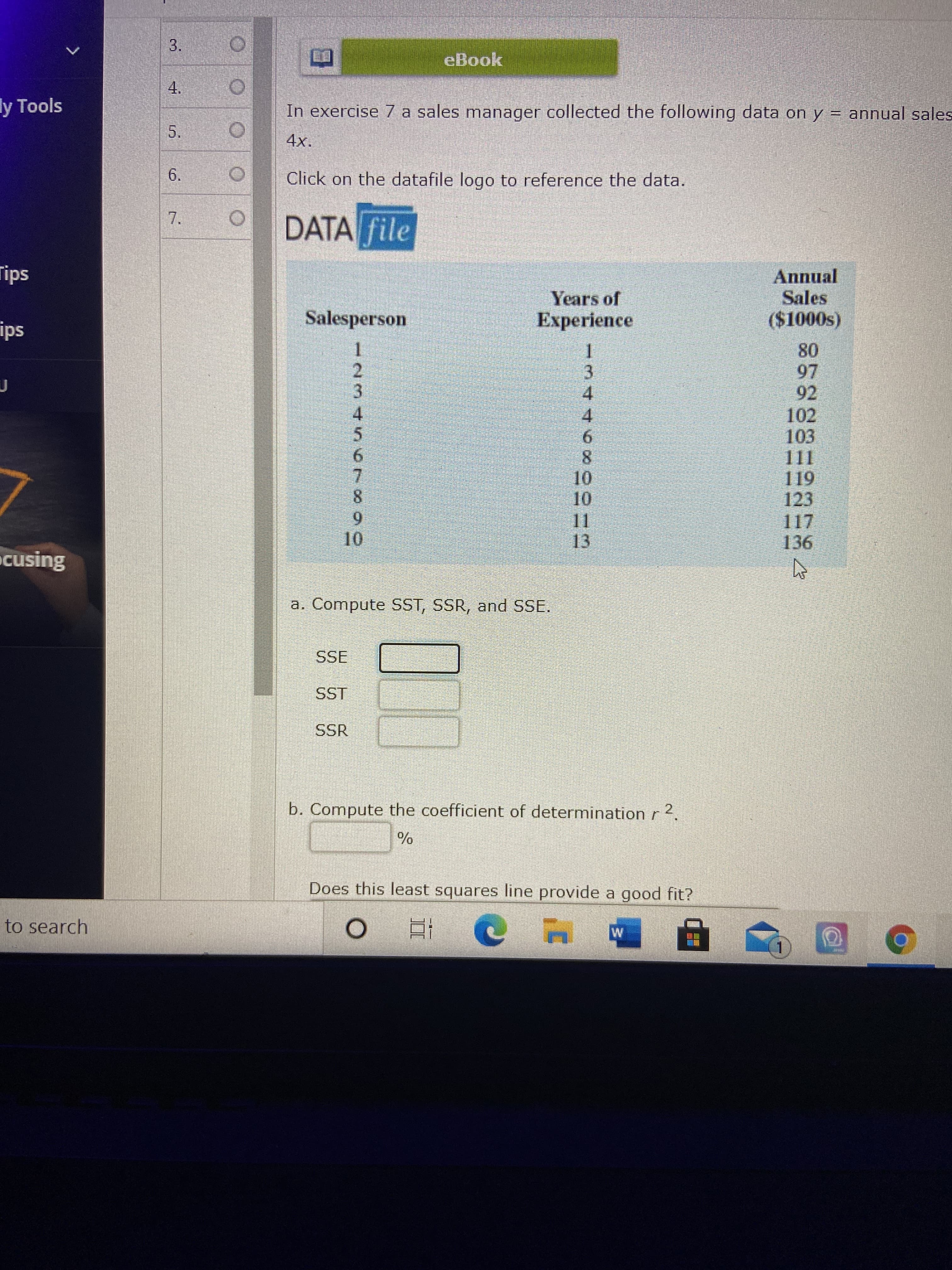 a. Compute SST, SSR, and SSE.
SSE
SST
SSR
b. Compute the coefficient of determination r 2.
%
Does this least squares line provide a good fit?
