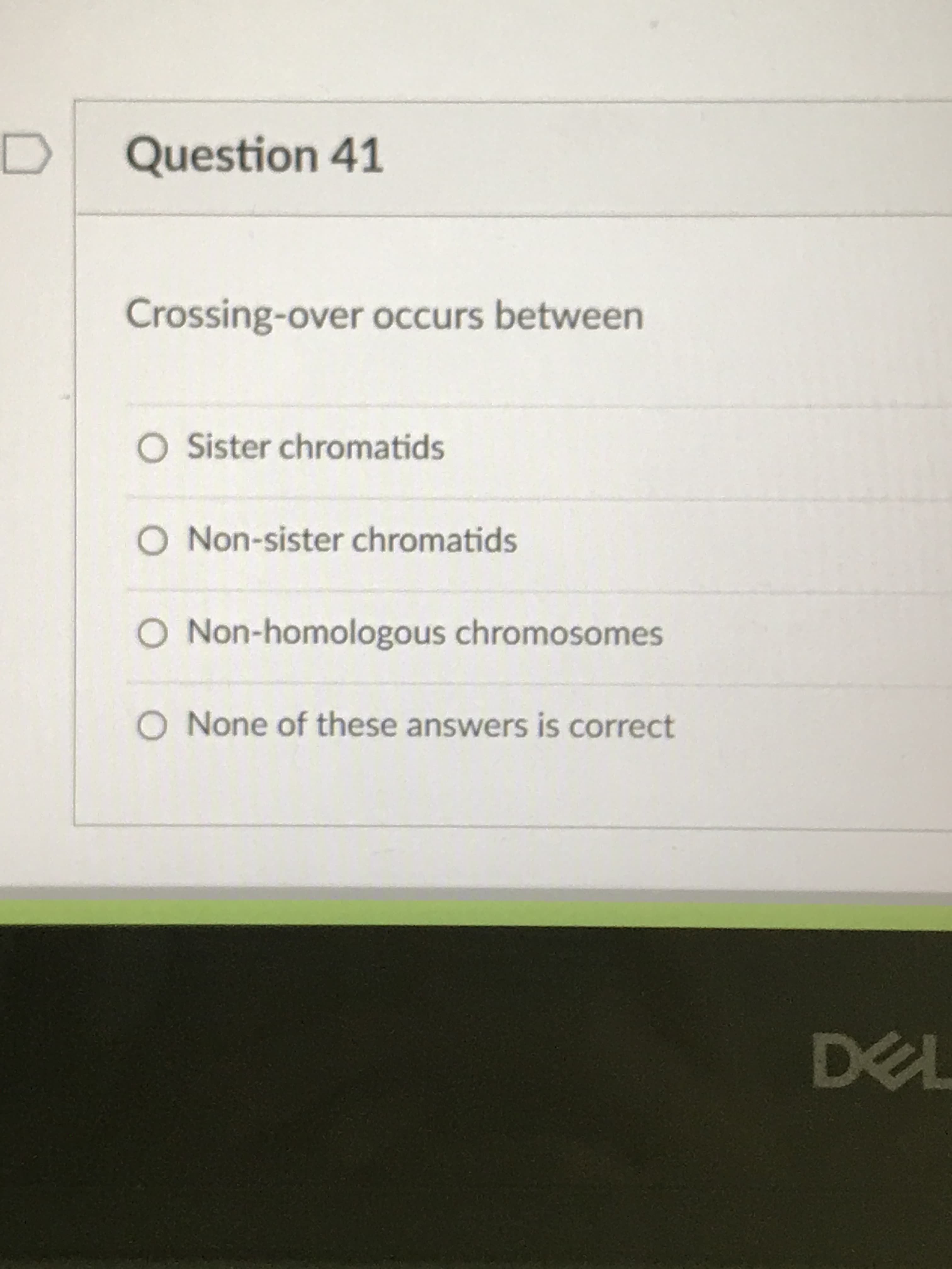 Crossing-over occurs between
O Sister chromatids
O Non-sister chromatids
O Non-homologous chromosomes
O None of these answers is correct
