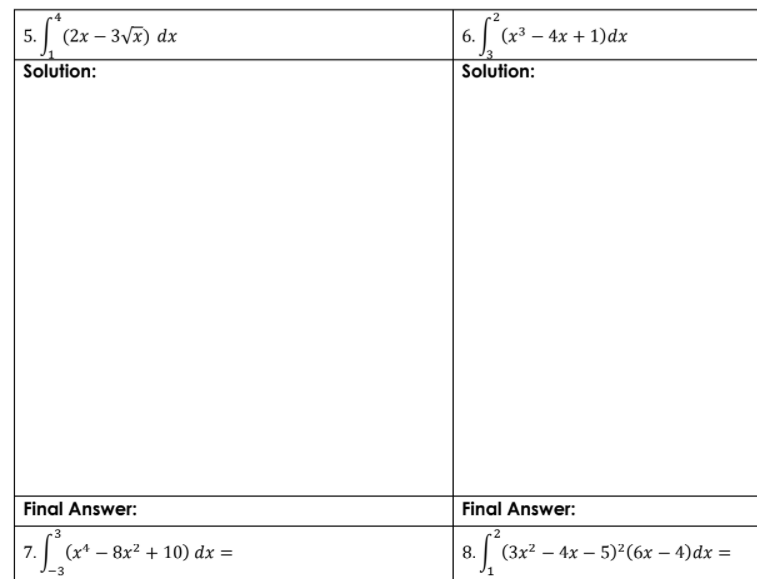 .2
| (2x – 3v) dx
5. (x³ – 4x + 1)dx
5.
3
Solution:
Solution:
Final Answer:
Final Answer:
-3
-2
(x* – 8x² + 10) dx =
В. | (3x? — 4х — 5)?(6х — 4)dx —D
7.
-3
1.
