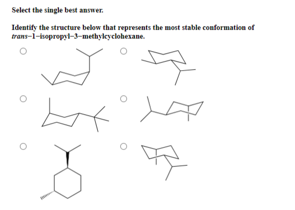 Select the single best answer.
Identify the structure below that represents the most stable conformation of
trans-1-isopropyl-3-methylcyclohexane.
87