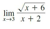 x + 6
lim
x→3 X + 2
