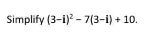 Simplify (3-i)? - 7(3-i) + 10.
