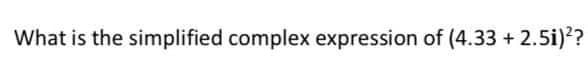 What is the simplified complex expression of (4.33 + 2.5i)?
