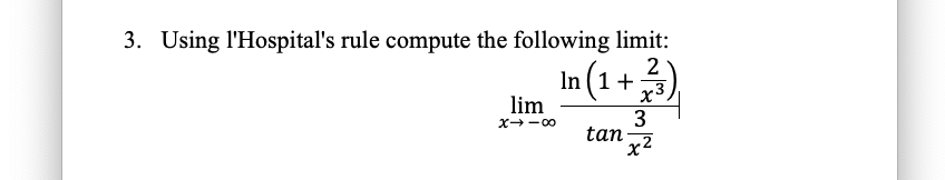 3. Using l'Hospital's rule compute the following limit:
In (1+).
lim
X -00
tan
