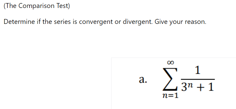 (The Comparison Test)
Determine if the series is convergent or divergent. Give your reason.
1
а.
3п + 1
n=1

