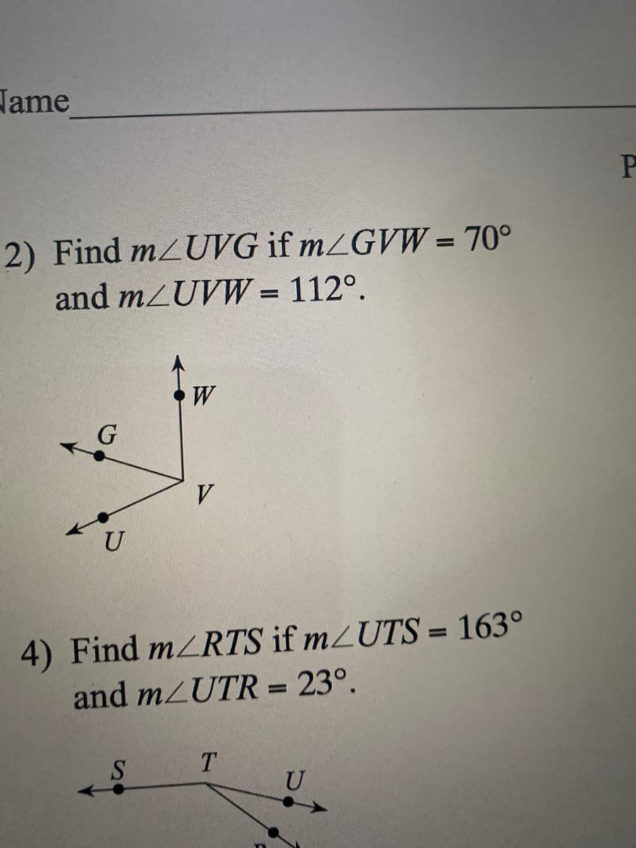 Jame
2) Find m/UVG if mZGW = 70°
and mZUVW = 112°.
%3D
II
W
G
V.
4) Find mZRTS if m/UTS = 163°
and m/UTR = 23°.
%3D
T.
U
