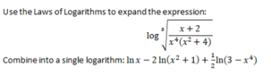 Use the Laws of Logarithms to expand the expression:
x+2
log
x*(x² + 4)
Combine into a single logarithm: In x – 2 In(x² + 1) + In(3 – x*)
