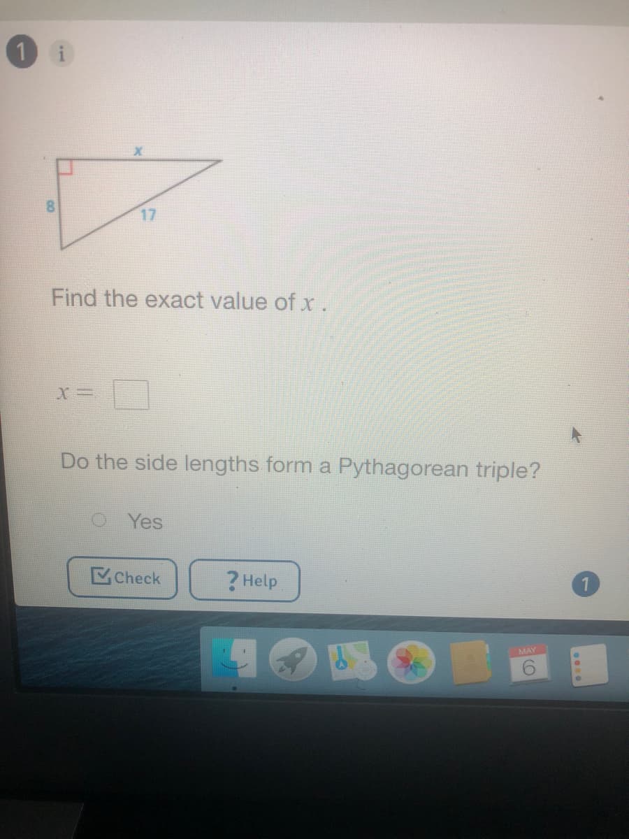1 i
17
Find the exact value of x.
Do the side lengths form a Pythagorean triple?
O Yes
Check
? Help
MAY
