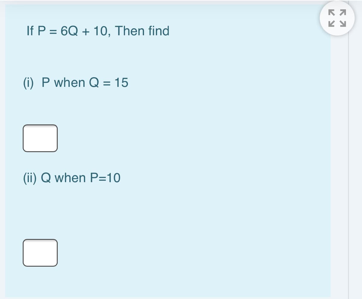 If P = 6Q + 10, Then find
(i) P when Q = 15
(ii) Q when P=10
