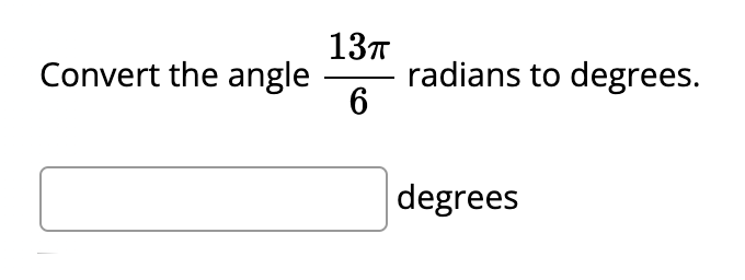 137
radians to degrees.
6
Convert the angle
degrees
