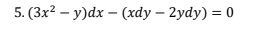 5. (Зx? — у)dx — (хdу — 2ydy) %3D 0
