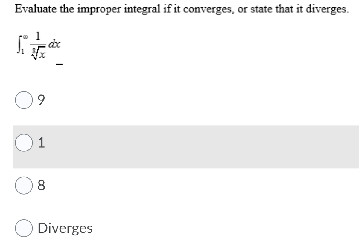 Evaluate the improper integral if it converges, or state that it diverges.
O 1
O Diverges
