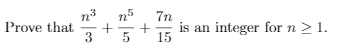 n5
7n
Prove that
3
is an integer for n > 1.
15
