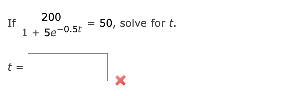 200
If
50, solve for t.
1 + 5e-0.5t
t =
