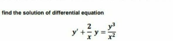 find the solution of differential equation
2
y' +
у

