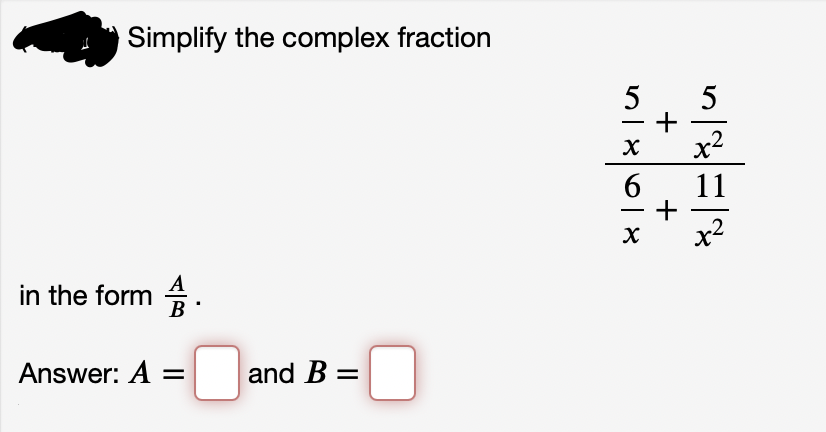 Simplify the complex fraction
5
5
x2
11
+
x2
-
in the form .
Answer: A =
|and B:

