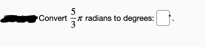 5
-T radians to degrees:
3
Convert
