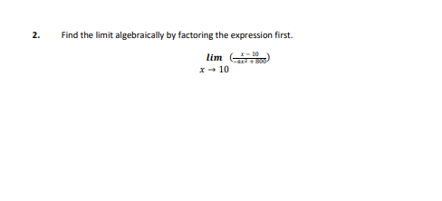 2.
Find the limit algebraically by factoring the expression first.
-10
lim (1)
x → 10