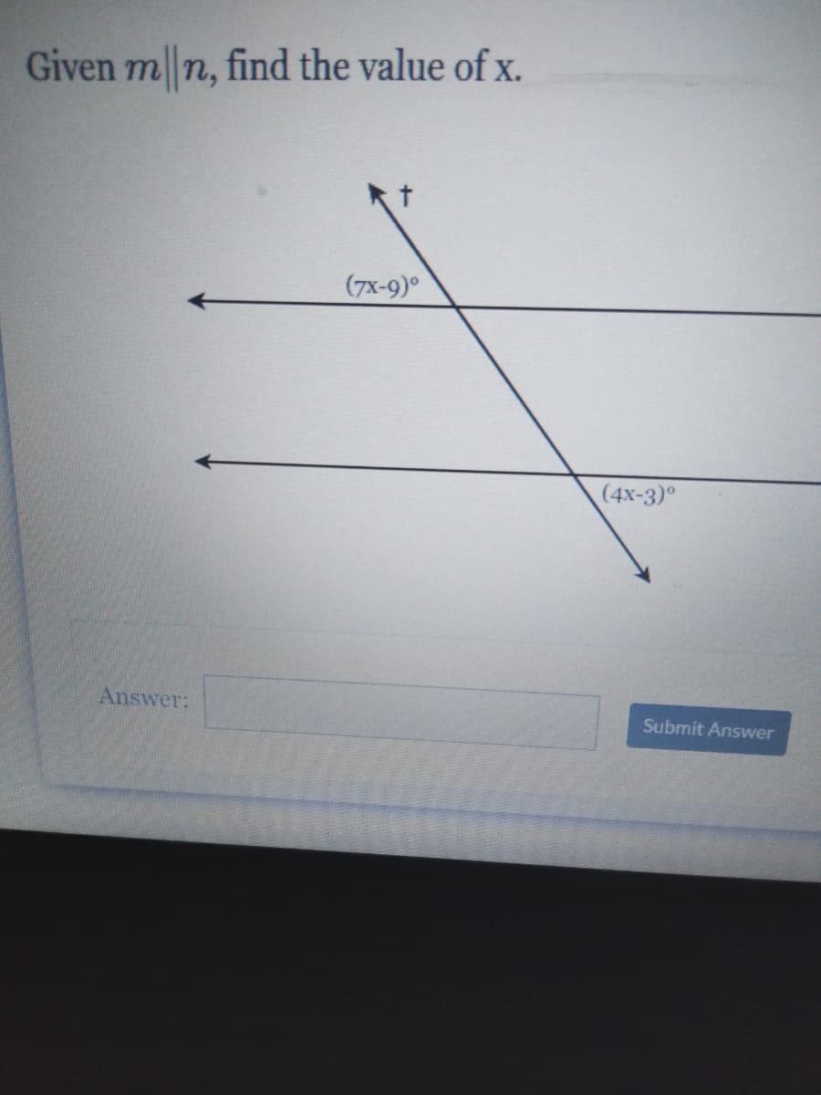 Given m n, find the value of x.
(7x-9)°
(4x-3)°
Answer:
Submit Answer
